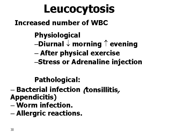 Leucocytosis Increased number of WBC Physiological –Diurnal morning evening – After physical exercise –Stress
