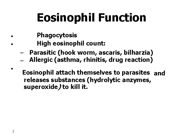 Eosinophil Function • • • 5 Phagocytosis High eosinophil count: – Parasitic (hook worm,