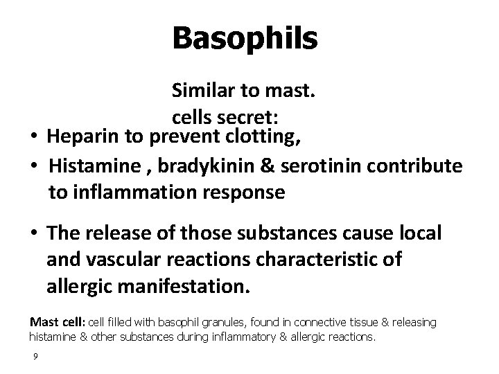 Basophils Similar to mast. cells secret: • Heparin to prevent clotting, • Histamine ,