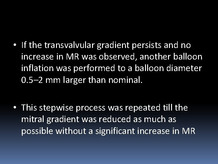  • If the transvalvular gradient persists and no increase in MR was observed,