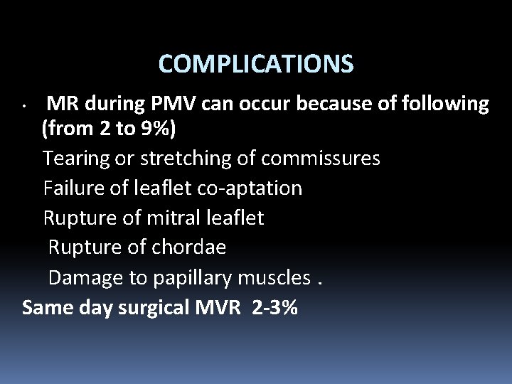 COMPLICATIONS MR during PMV can occur because of following (from 2 to 9%) Tearing