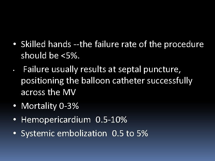  • Skilled hands --the failure rate of the procedure should be <5%. •