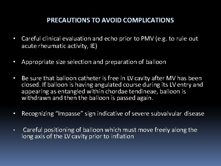 PRECAUTIONS TO AVOID COMPLICATIONS • Careful clinical evaluation and echo prior to PMV (e.