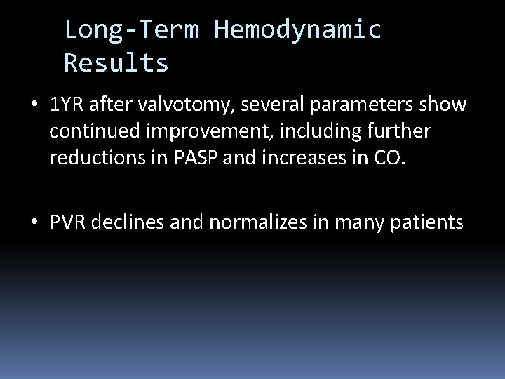 Long-Term Hemodynamic Results • 1 YR after valvotomy, several parameters show continued improvement, including