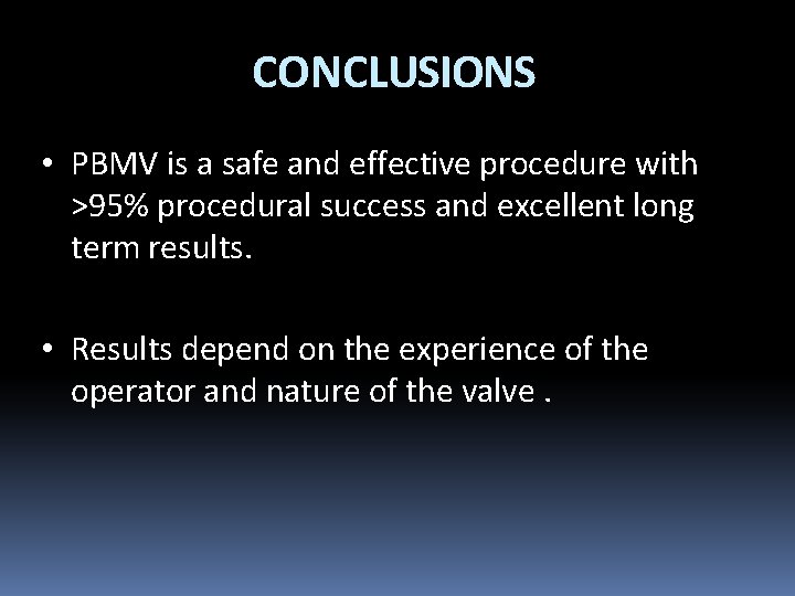 CONCLUSIONS • PBMV is a safe and effective procedure with >95% procedural success and