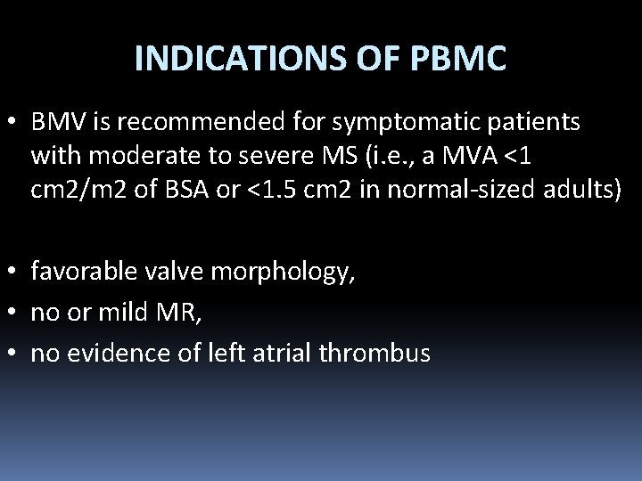 INDICATIONS OF PBMC • BMV is recommended for symptomatic patients with moderate to severe