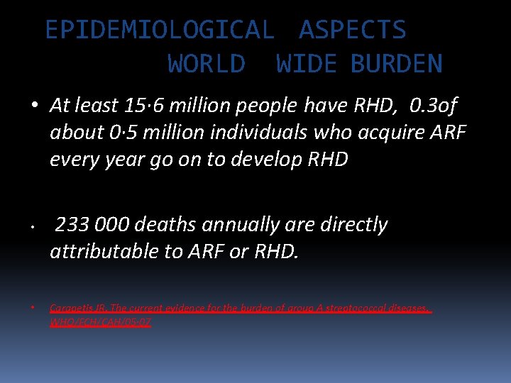 EPIDEMIOLOGICAL ASPECTS WORLD WIDE BURDEN • At least 15· 6 million people have RHD,