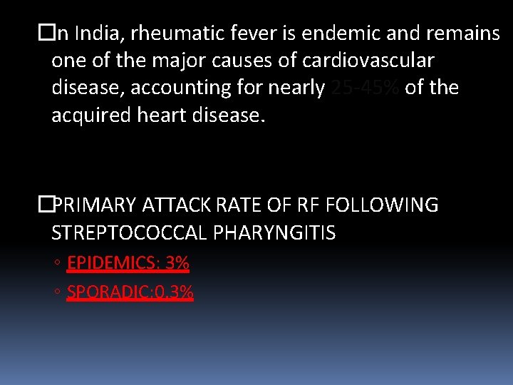 �In India, rheumatic fever is endemic and remains one of the major causes of