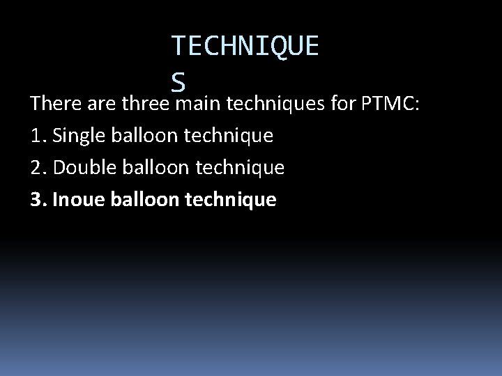 TECHNIQUE S There are three main techniques for PTMC: 1. Single balloon technique 2.