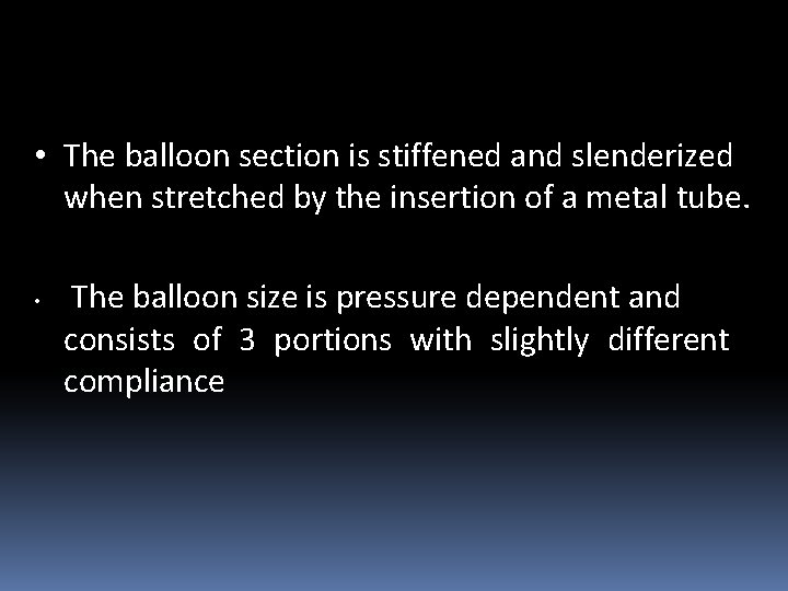  • The balloon section is stiffened and slenderized when stretched by the insertion