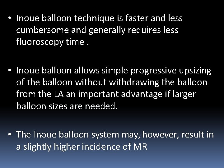 • Inoue balloon technique is faster and less cumbersome and generally requires less