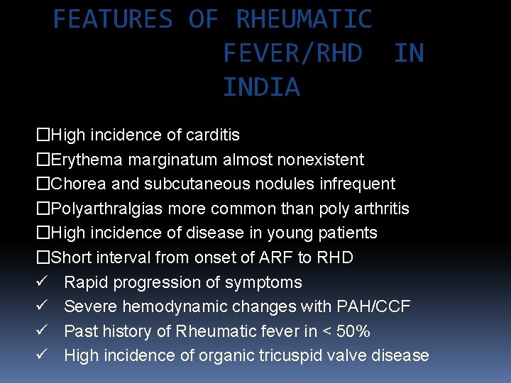 FEATURES OF RHEUMATIC FEVER/RHD IN INDIA �High incidence of carditis �Erythema marginatum almost nonexistent