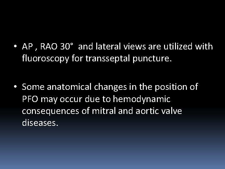  • AP , RAO 30° and lateral views are utilized with fluoroscopy for