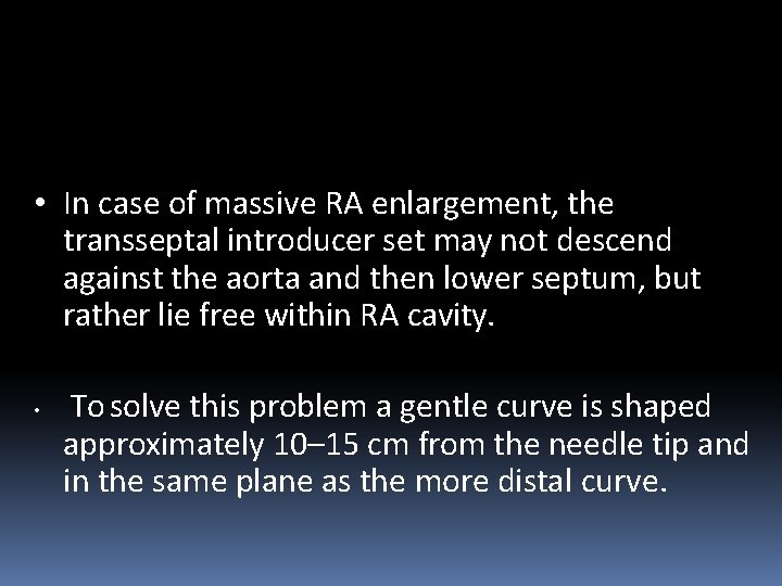  • In case of massive RA enlargement, the transseptal introducer set may not