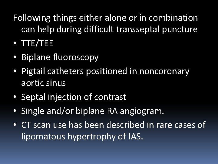 Following things either alone or in combination can help during difficult transseptal puncture •