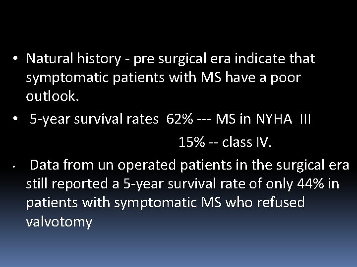  • Natural history - pre surgical era indicate that symptomatic patients with MS