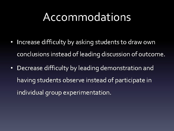 Accommodations • Increase difficulty by asking students to draw own conclusions instead of leading