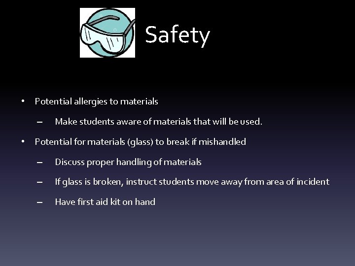 Safety • Potential allergies to materials – Make students aware of materials that will