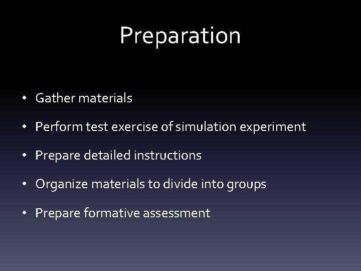 Preparation • Gather materials • Perform test exercise of simulation experiment • Prepare detailed