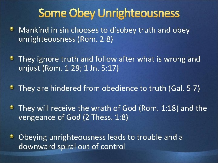 Some Obey Unrighteousness Mankind in sin chooses to disobey truth and obey unrighteousness (Rom.