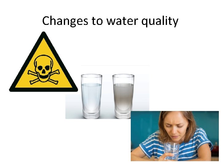 Changes to water quality 
