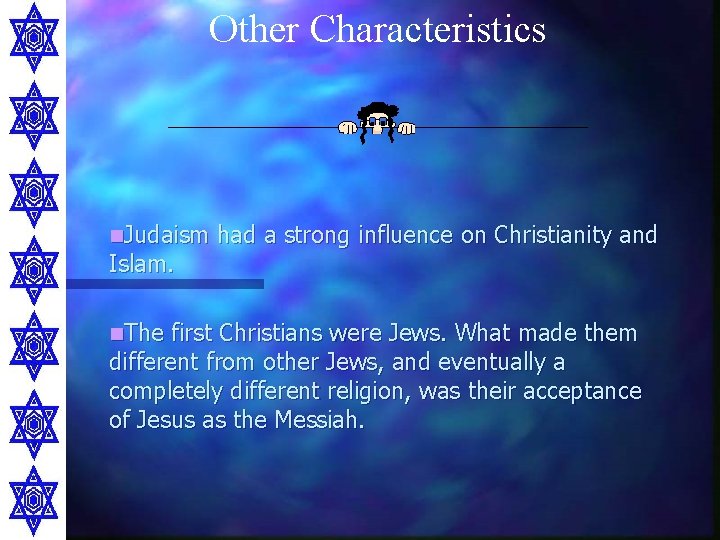 Other Characteristics n. Judaism Islam. n. The had a strong influence on Christianity and