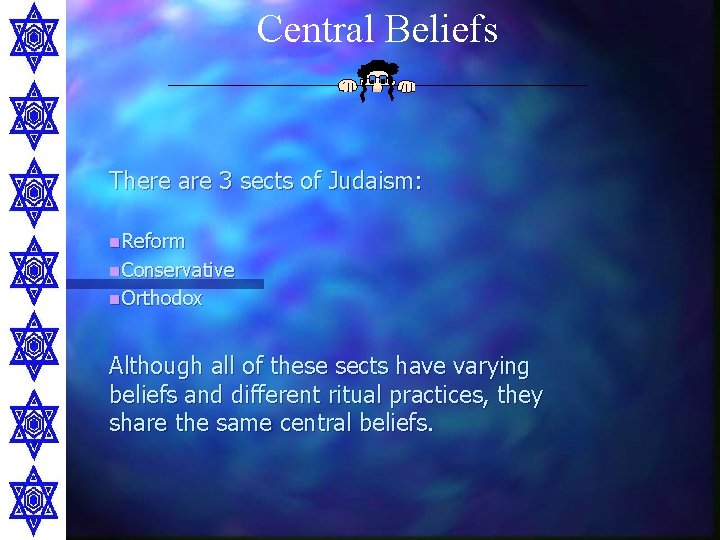 Central Beliefs There are 3 sects of Judaism: n. Reform n. Conservative n. Orthodox
