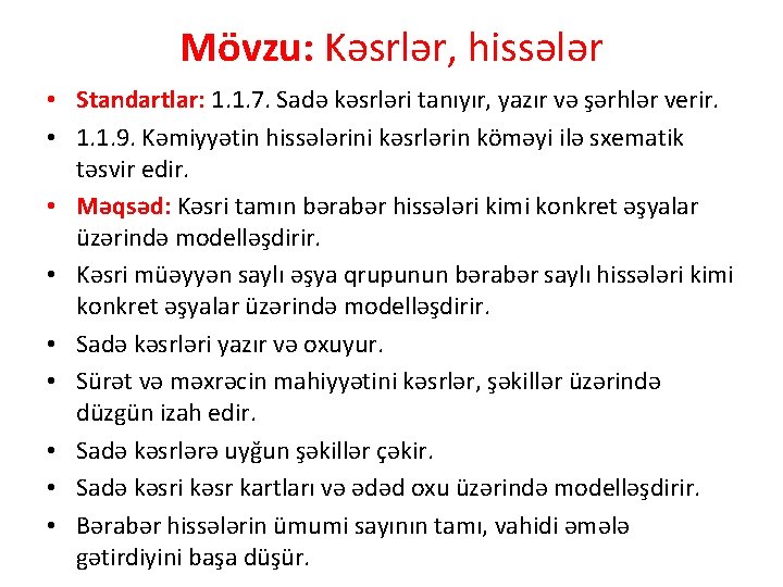 Mövzu: Kəsrlər, hissələr • Standartlar: 1. 1. 7. Sadə kəsrləri tanıyır, yazır və şərhlər