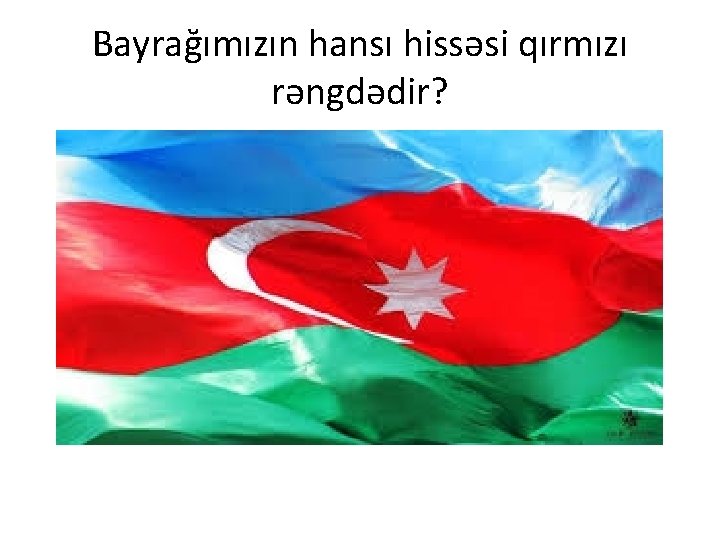 Bayrağımızın hansı hissəsi qırmızı rəngdədir? 