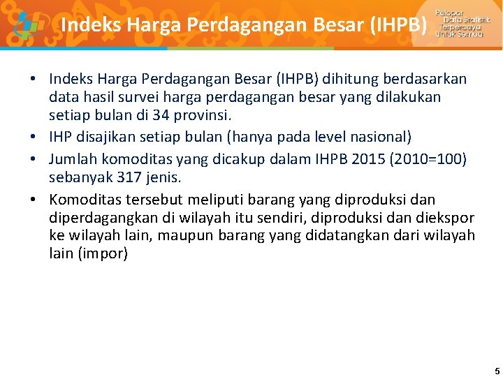 Indeks Harga Perdagangan Besar (IHPB) • Indeks Harga Perdagangan Besar (IHPB) dihitung berdasarkan data