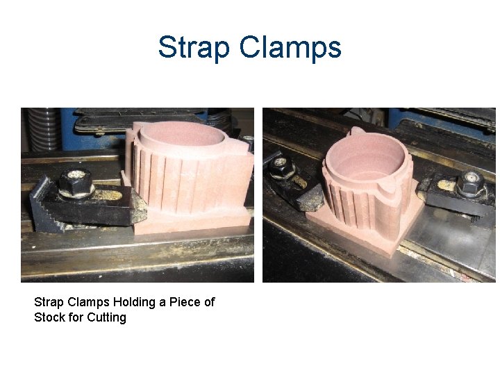 Strap Clamps Holding a Piece of Stock for Cutting 