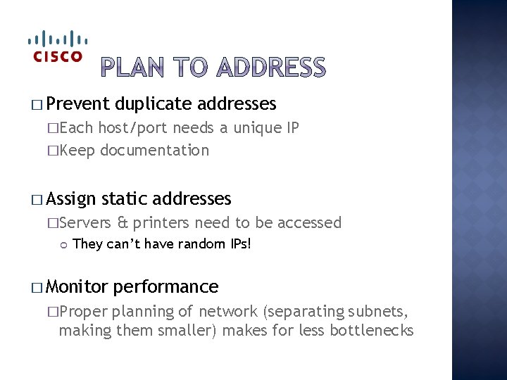 � Prevent duplicate addresses �Each host/port needs a unique IP �Keep documentation � Assign