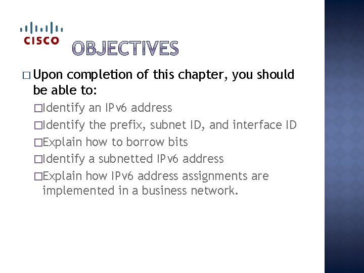 � Upon completion of this chapter, you should be able to: �Identify an IPv