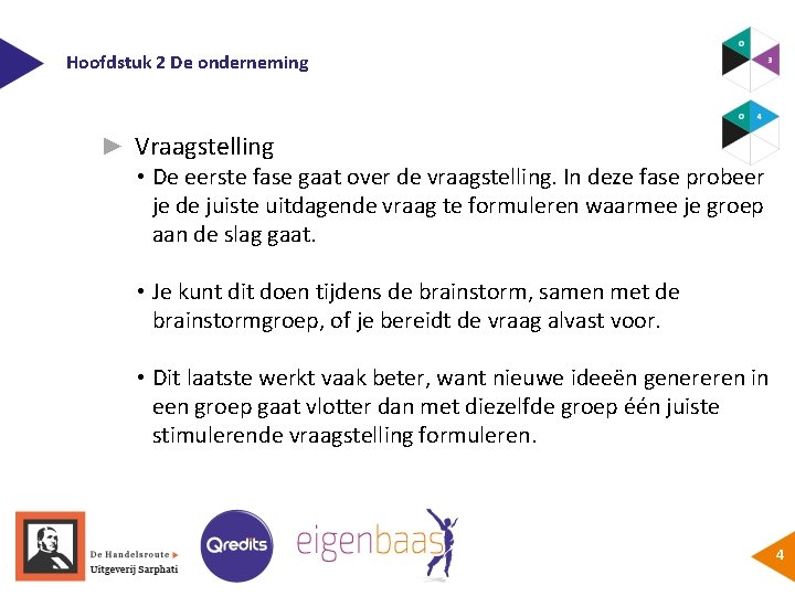 Hoofdstuk 2 De onderneming ► Vraagstelling • De eerste fase gaat over de vraagstelling.