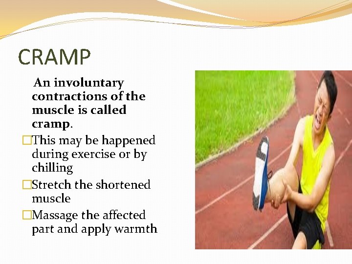 CRAMP An involuntary contractions of the muscle is called cramp. �This may be happened