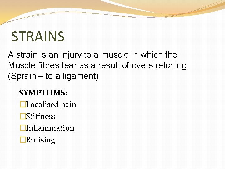 STRAINS A strain is an injury to a muscle in which the Muscle fibres