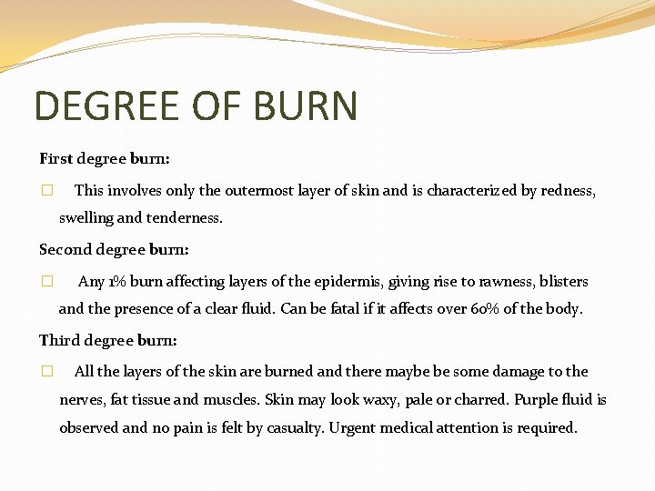 DEGREE OF BURN First degree burn: � This involves only the outermost layer of