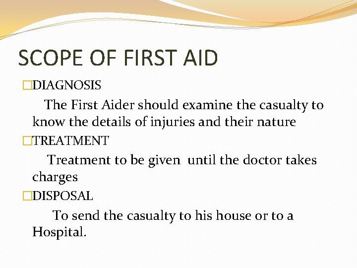 SCOPE OF FIRST AID �DIAGNOSIS The First Aider should examine the casualty to know