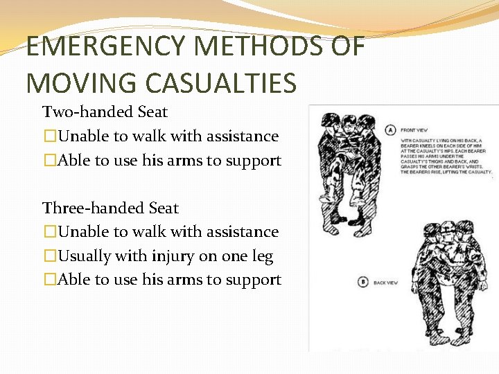 EMERGENCY METHODS OF MOVING CASUALTIES Two-handed Seat �Unable to walk with assistance �Able to