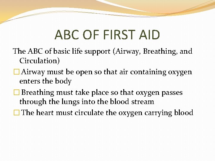 ABC OF FIRST AID The ABC of basic life support (Airway, Breathing, and Circulation)
