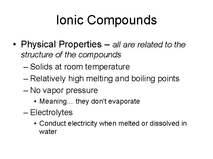 Ionic Compounds • Physical Properties – all are related to the structure of the