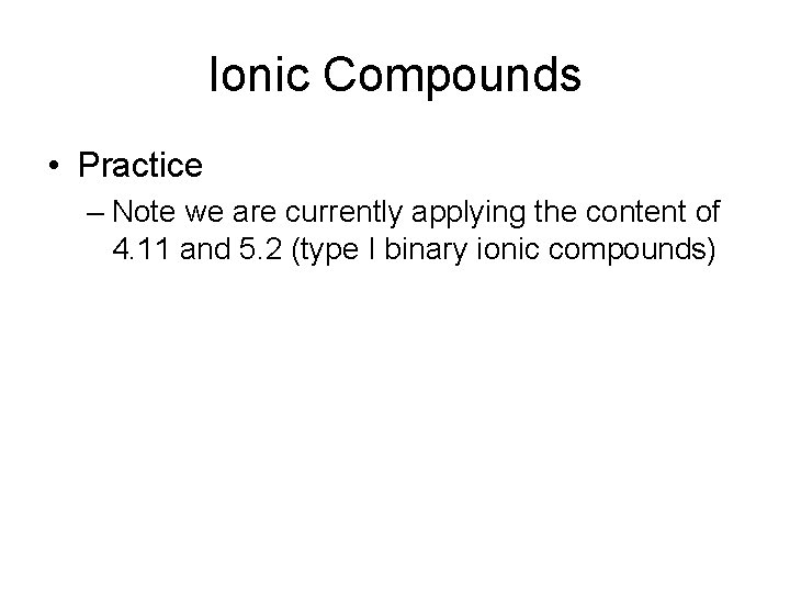Ionic Compounds • Practice – Note we are currently applying the content of 4.