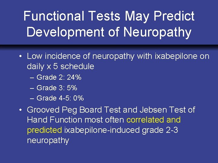 Functional Tests May Predict Development of Neuropathy • Low incidence of neuropathy with ixabepilone