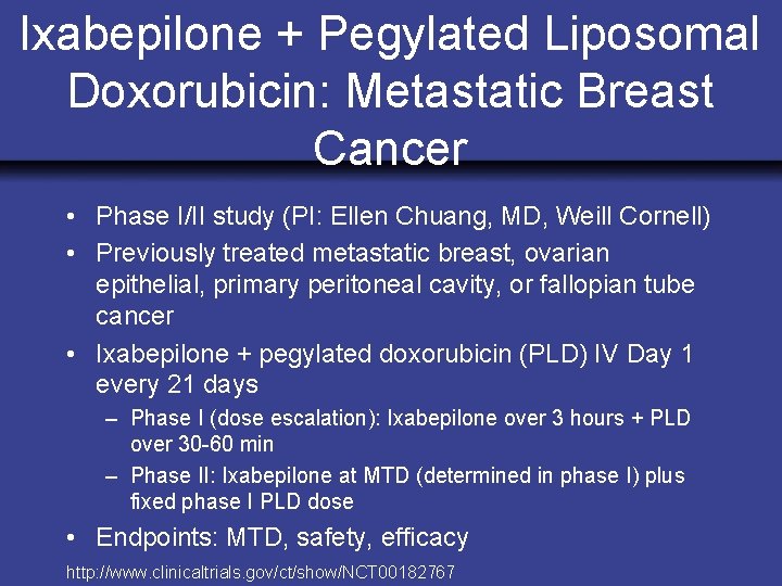 Ixabepilone + Pegylated Liposomal Doxorubicin: Metastatic Breast Cancer • Phase I/II study (PI: Ellen