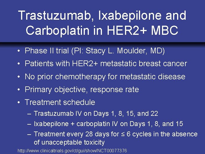 Trastuzumab, Ixabepilone and Carboplatin in HER 2+ MBC • Phase II trial (PI: Stacy