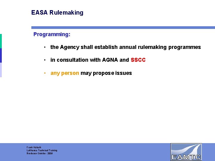 EASA Rulemaking Programming: • the Agency shall establish annual rulemaking programmes • in consultation