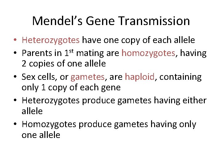 Mendel’s Gene Transmission • Heterozygotes have one copy of each allele • Parents in