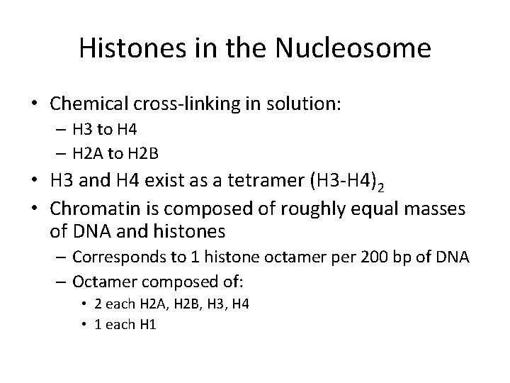 Histones in the Nucleosome • Chemical cross-linking in solution: – H 3 to H