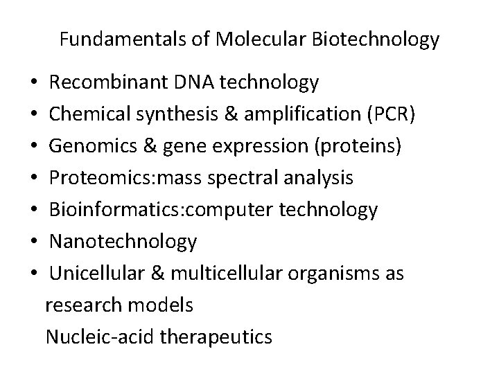 Fundamentals of Molecular Biotechnology • • Recombinant DNA technology Chemical synthesis & amplification (PCR)