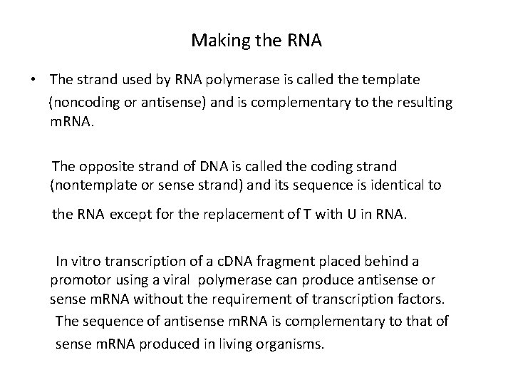 Making the RNA • The strand used by RNA polymerase is called the template